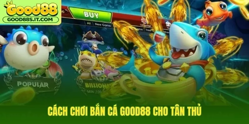 Bắn cá Good88 cho tân thủ qua bàn đạn Boss