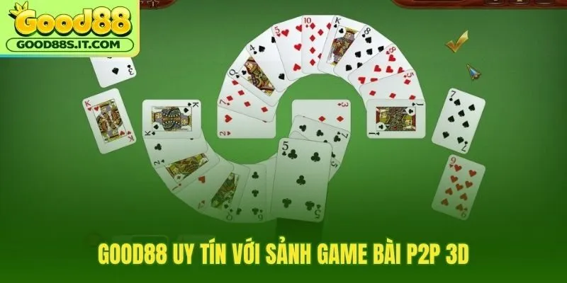 Game bài Good88 với bàn P2P 3D người thật