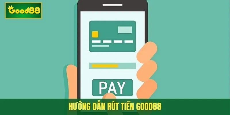 Hướng dẫn rút tiền Good88