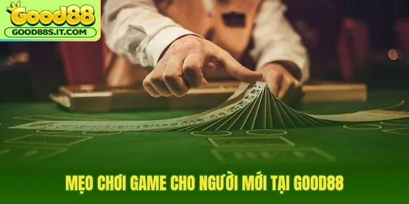 Mẹo chơi game nền tảng cho bước vào Good88 