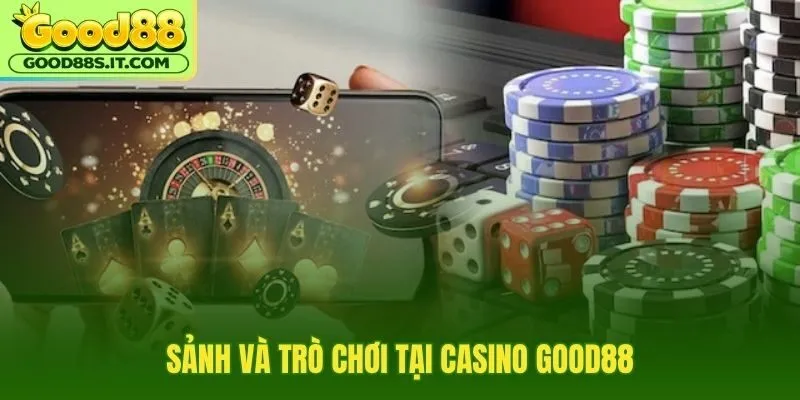 Sảnh casino Good88 đa dạng từ Baccarat đến Sicbo live