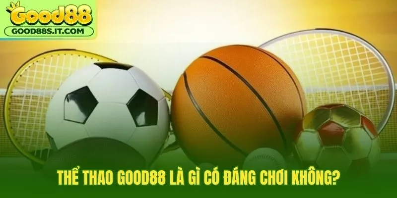 Thể thao Good88 với odds live nhanh và bảng kèo rộng