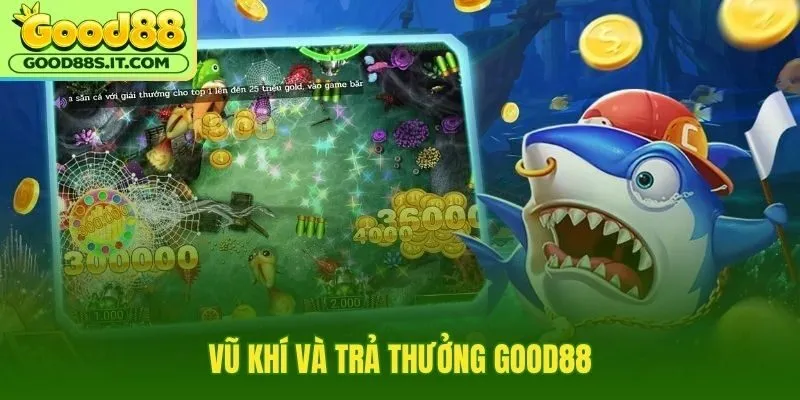 Vũ khí bắn cá Good88 cùng quy đổi xu rõ ràng