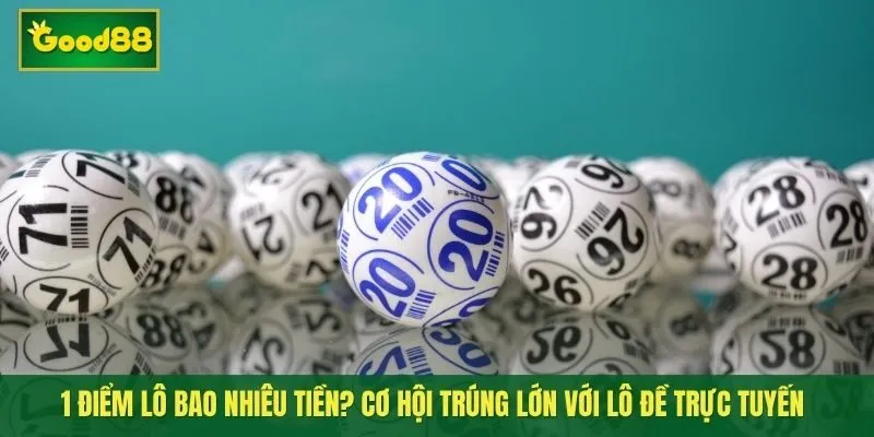 1 điểm lô bao nhiêu tiền? Cơ hội trúng lớn với lô đề trực tuyến