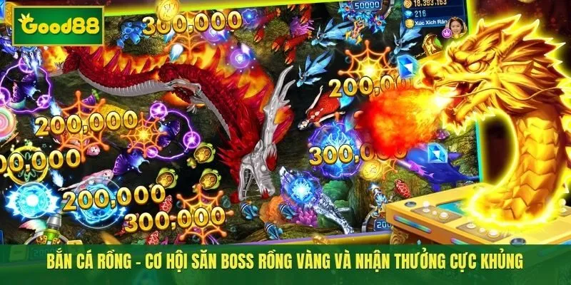 Bắn cá Rồng - Cơ hội săn boss Rồng vàng và nhận thưởng cực khủng