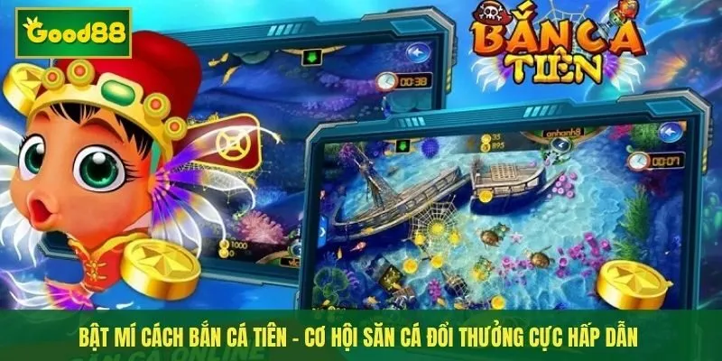 Bật mí cách Bắn cá tiên - Cơ hội săn cá đổi thưởng cực hấp dẫn