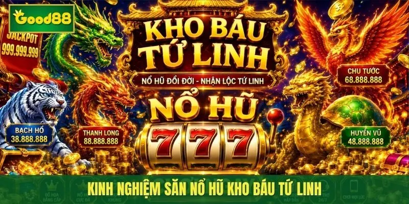 Bỏ túi những kinh nghiệm quay hũ “Kho Báu Tứ Linh” thắng lớn