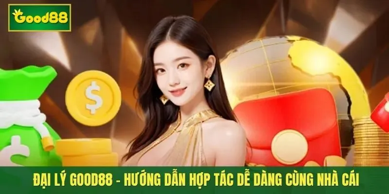 Đại lý Good88 - Hướng dẫn hợp tác dễ dàng cùng nhà cái