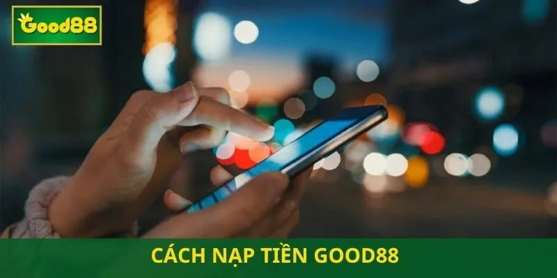 Good88 hỗ trợ đa kênh nạp tiền Good88 hỗ trợ đa kênh nạp tiền