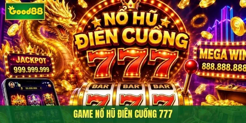 Nổ Hũ Điên Cuồng 777 - Cơ hội trúng Jackpot tiền tỷ