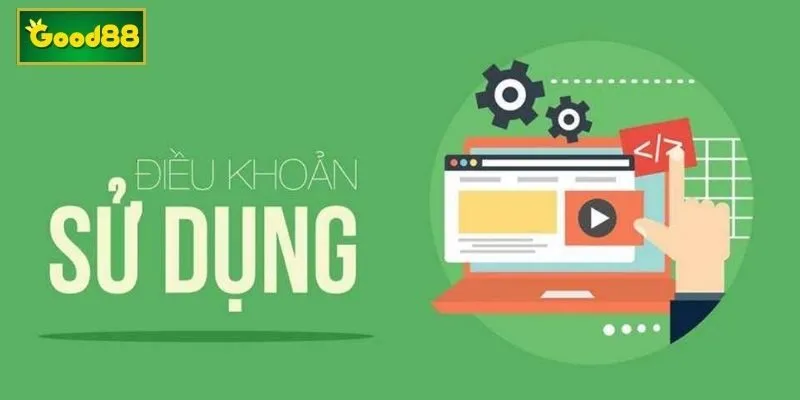 Tìm hiểu điều khoản sử dụng Good88